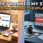 Shopify High-Risk Products: Why Your Store Got Banned (And How to Avoid It)